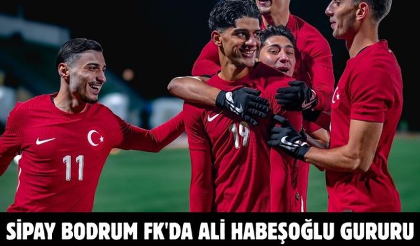 Sipay Bodrum FK'da Ali Habeşoğlu gururu