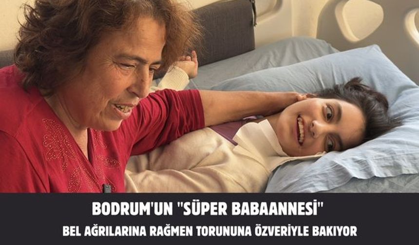 Bodrum'un "süper babaannesi" bel ağrılarına rağmen torununa özveriyle bakıyor
