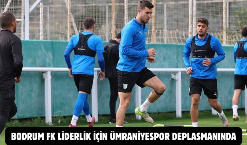 Bodrum FK liderlik için Ümraniyespor deplasmanında