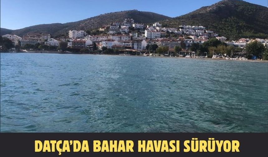 Datça’da bahar havası sürüyor