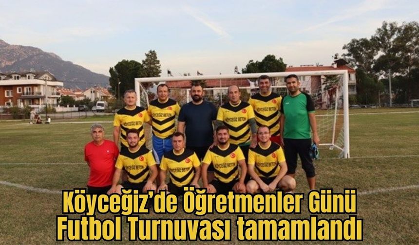 Köyceğiz’de Öğretmenler Günü Futbol Turnuvası tamamlandı