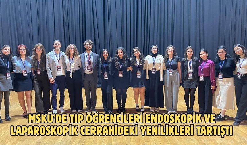 MSKÜ’de Tıp Öğrencileri Endoskopik ve Laparoskopik Cerrahideki Yenilikleri Tartıştı