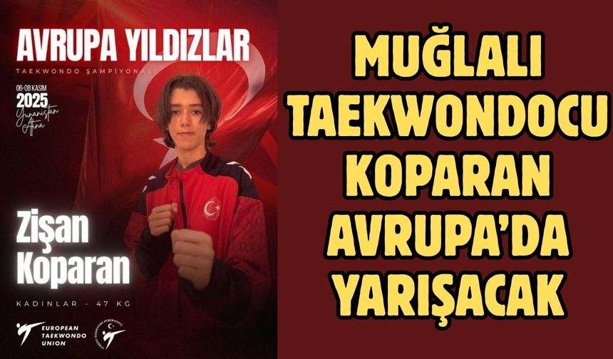Muğlalı taekwondocu Koparan Avrupa’da yarışacak