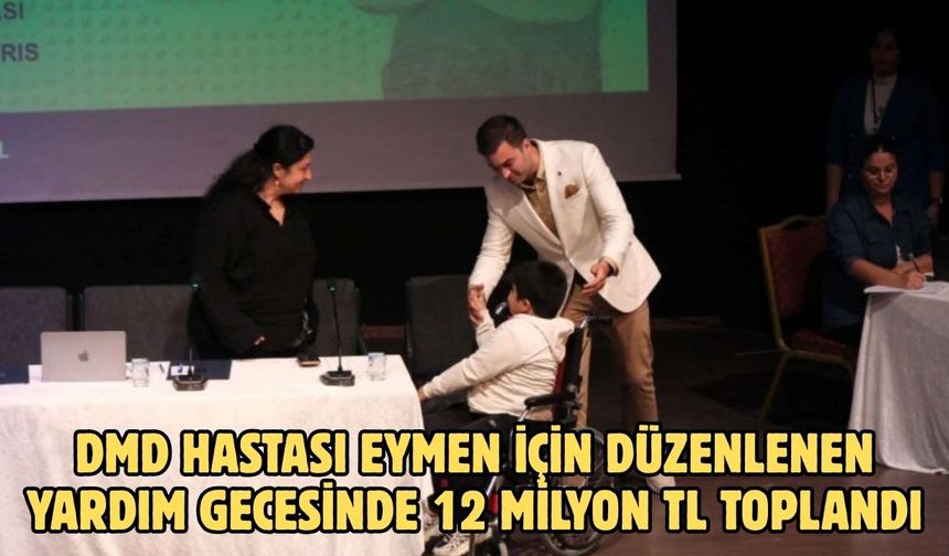 DMD HASTASI EYMEN İÇİN DÜZENLENEN YARDIM GECESİNDE 12 MİLYON TL TOPLANDI