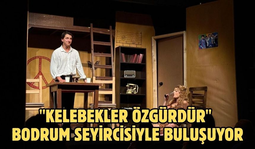 ''Kelebekler Özgürdür'' Bodrum Seyircisiyle Buluşuyor