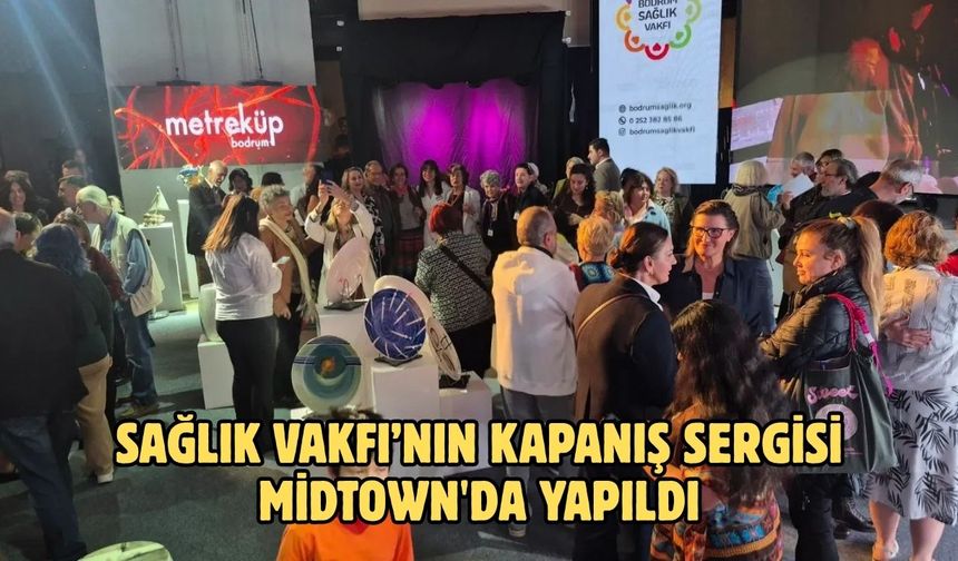 Sağlık Vakfı’nın Kapanış Sergisi Midtown'da Yapıldı