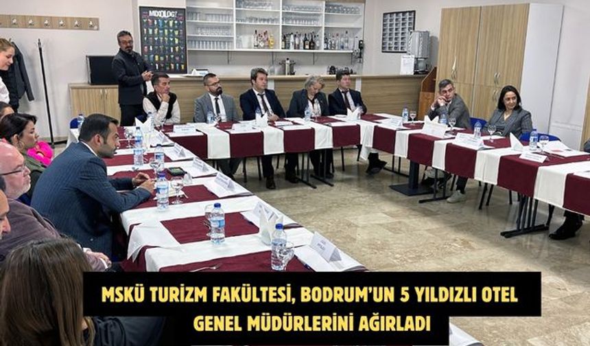 MSKÜ Turizm Fakültesi, Bodrum’un 5 yıldızlı otel genel müdürlerini ağırladı