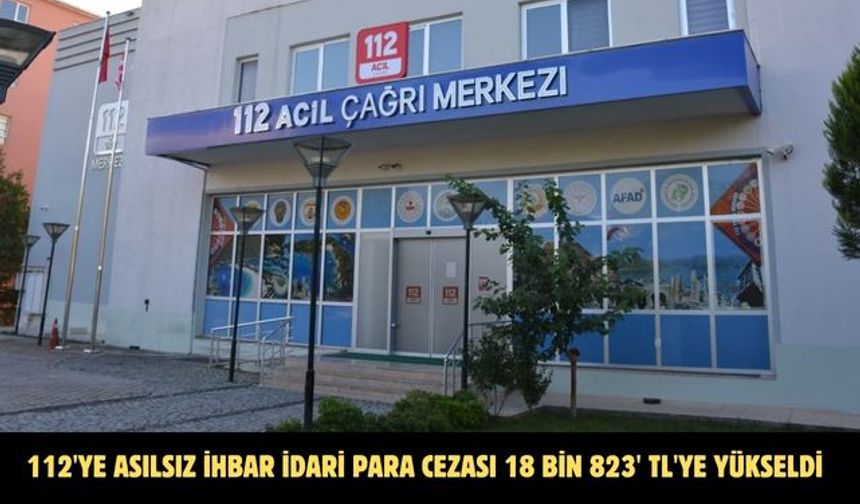 112'ye asılsız ihbar idari para cezası 18 bin 823' TL'ye yükseldi