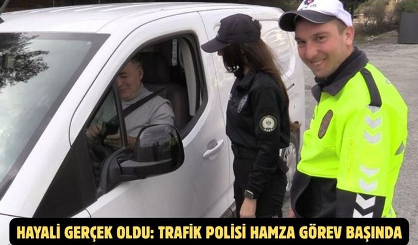 Hayali gerçek oldu: Trafik Polisi Hamza görev başında
