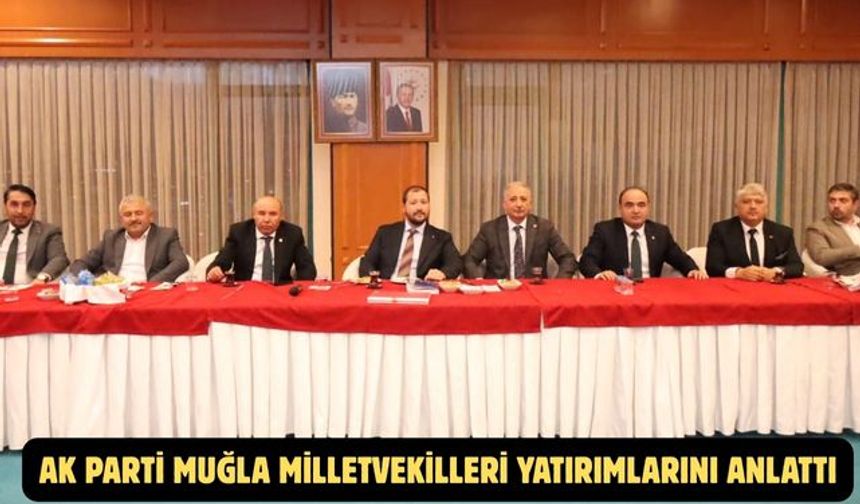 AK Parti Muğla milletvekilleri yatırımlarını anlattı