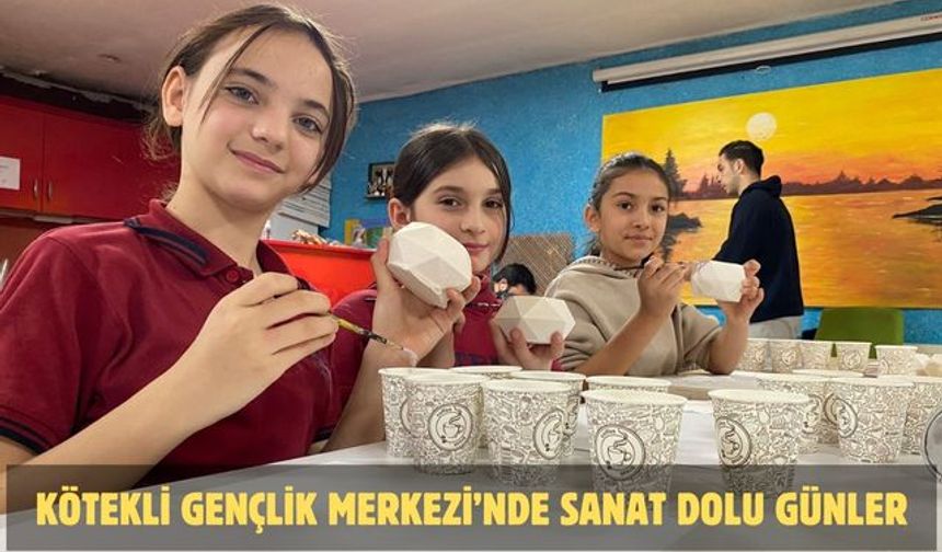 Kötekli Gençlik Merkezi’nde sanat dolu günler