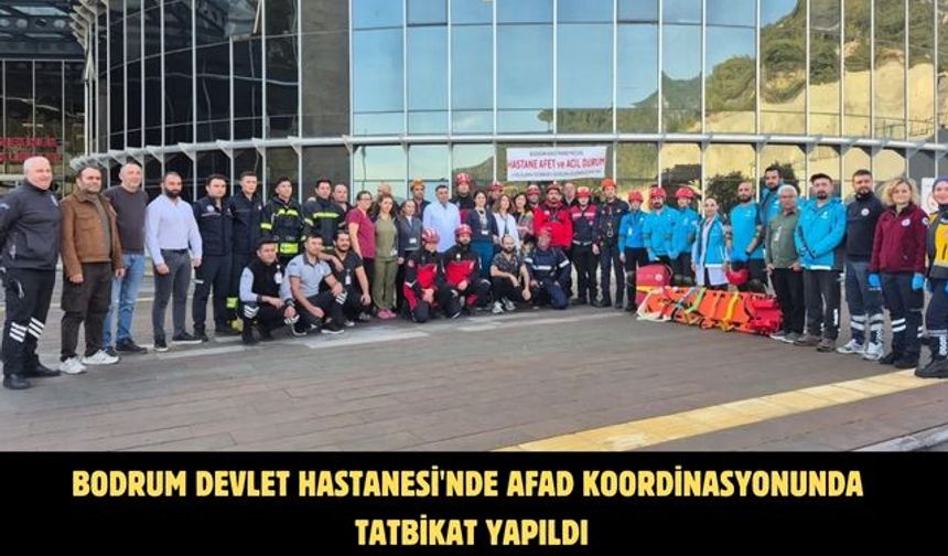 Bodrum Devlet Hastanesi'nde AFAD koordinasyonunda tatbikat yapıldı
