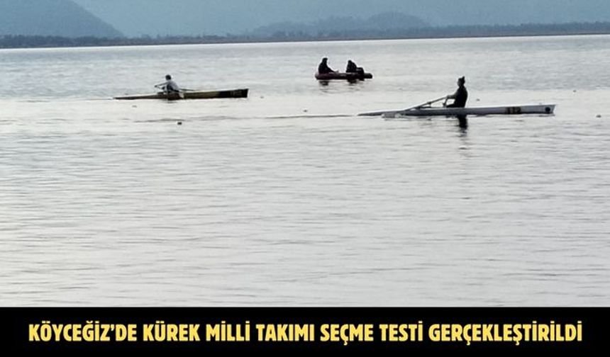 Köyceğiz’de Kürek Milli Takımı seçme testi gerçekleştirildi