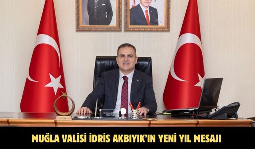 Muğla Valisi İdris Akbıyık’ın Yeni Yıl Mesajı