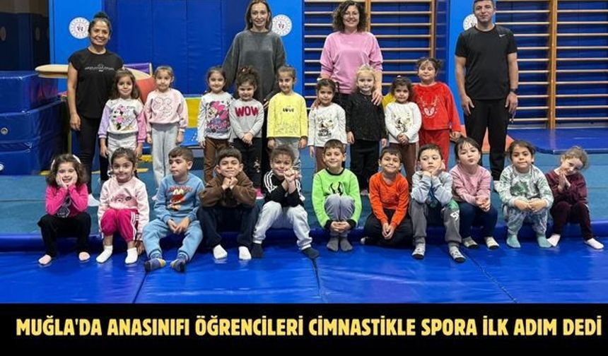 Muğla'da Anasınıfı öğrencileri cimnastikle spora ilk adım dedi