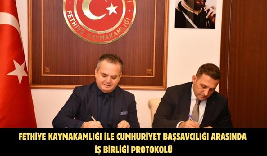 Fethiye Kaymakamlığı ile Cumhuriyet Başsavcılığı arasında iş birliği protokolü