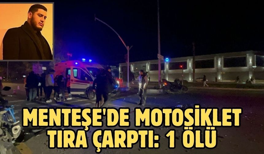 Menteşe'de motosiklet tıra çarptı: 1 ölü