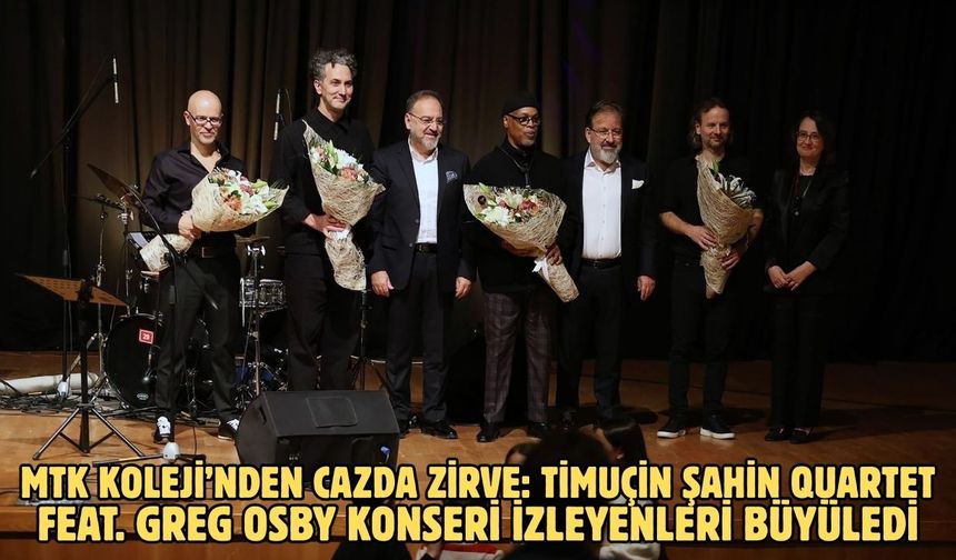 MTK Koleji’nden Cazda Zirve: Timuçin Şahin Quartet feat. Greg Osby konseri izleyenleri büyüledi