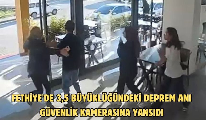 Fethiye'de 3,5 büyüklüğündeki deprem anı güvenlik kamerasına yansıdı