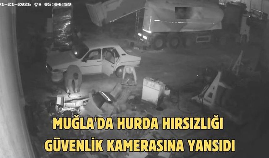 Muğla'da hurda hırsızlığı güvenlik kamerasına yansıdı
