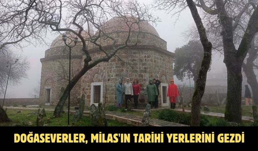 Doğaseverler, Milas'ın tarihi yerlerini gezdi