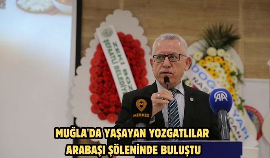 Muğla'da yaşayan Yozgatlılar arabaşı şöleninde buluştu