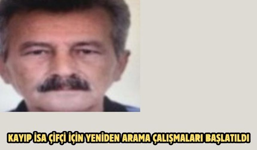 Kayıp İsa Çifçi için yeniden arama çalışmaları başlatıldı