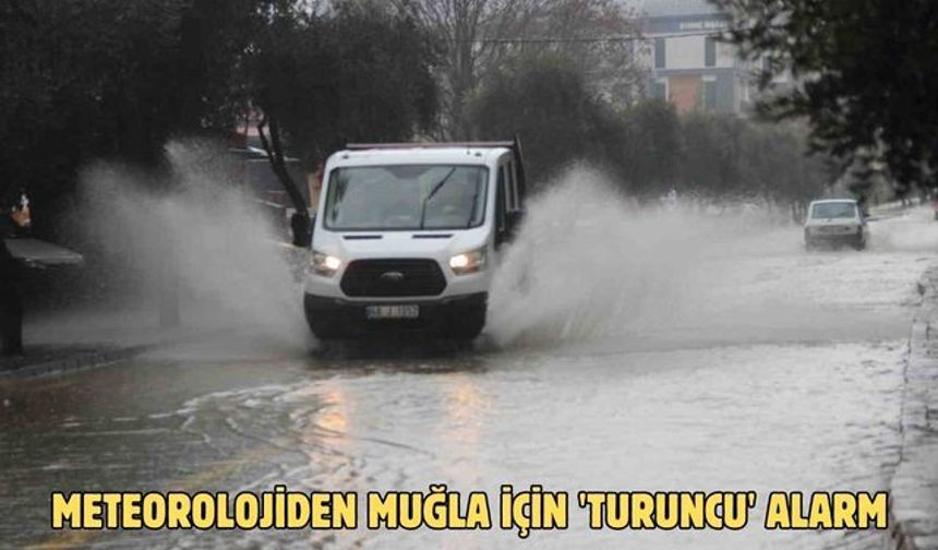Meteorolojiden Muğla için 'turuncu' alarm