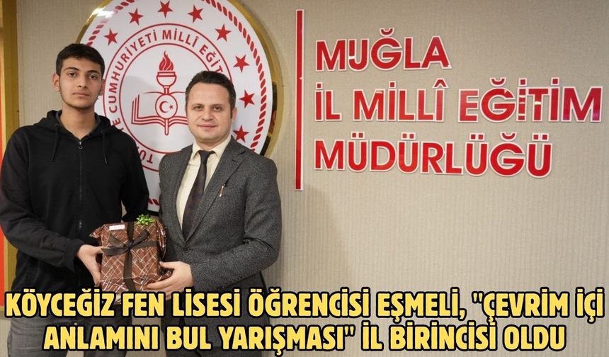 Köyceğiz Fen Lisesi öğrencisi Eşmeli, "Çevrim İçi Anlamını Bul Yarışması" il birincisi oldu