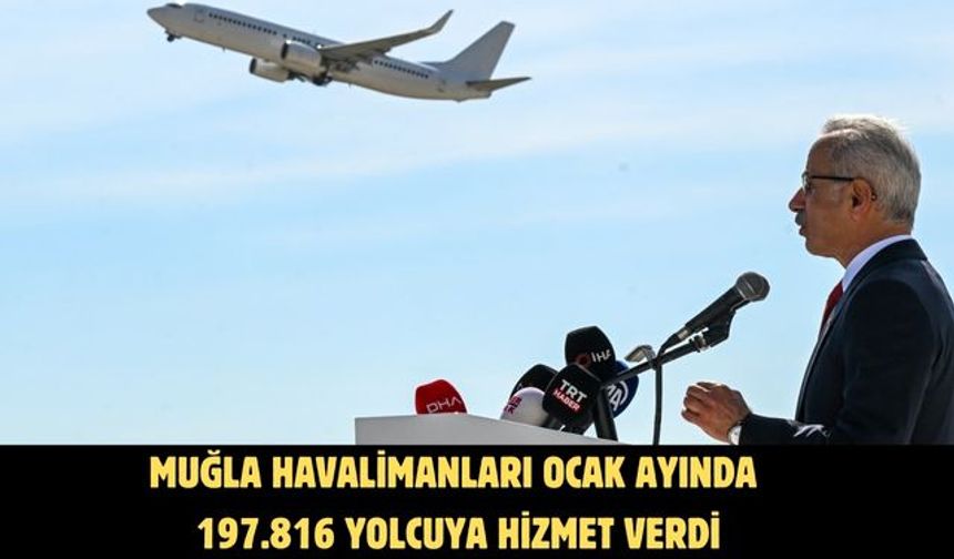 MUĞLA HAVALİMANLARI OCAK AYINDA 197.816 YOLCUYA HİZMET VERDİ