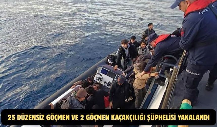 25 düzensiz göçmen ve 2 göçmen kaçakçılığı şüphelisi yakalandı