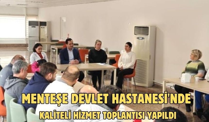 Menteşe Devlet Hastanesi'nde kaliteli hizmet toplantısı yapıldı