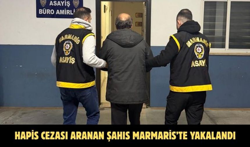 Hapis cezası aranan şahıs Marmaris’te yakalandı