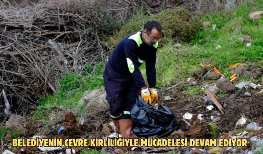BELEDİYENİN ÇEVRE KİRLİLİĞİYLE MÜCADELESİ DEVAM EDİYOR