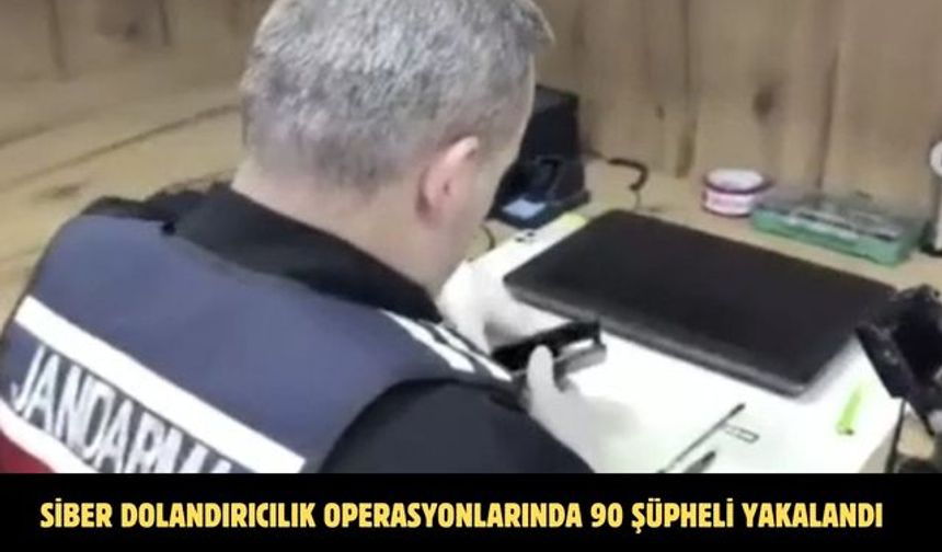 Siber dolandırıcılık operasyonlarında 90 şüpheli yakalandı