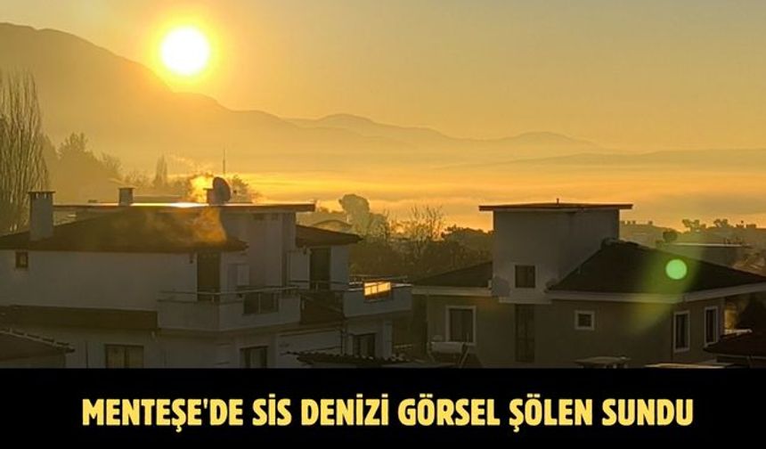 Menteşe'de sis denizi görsel şölen sundu
