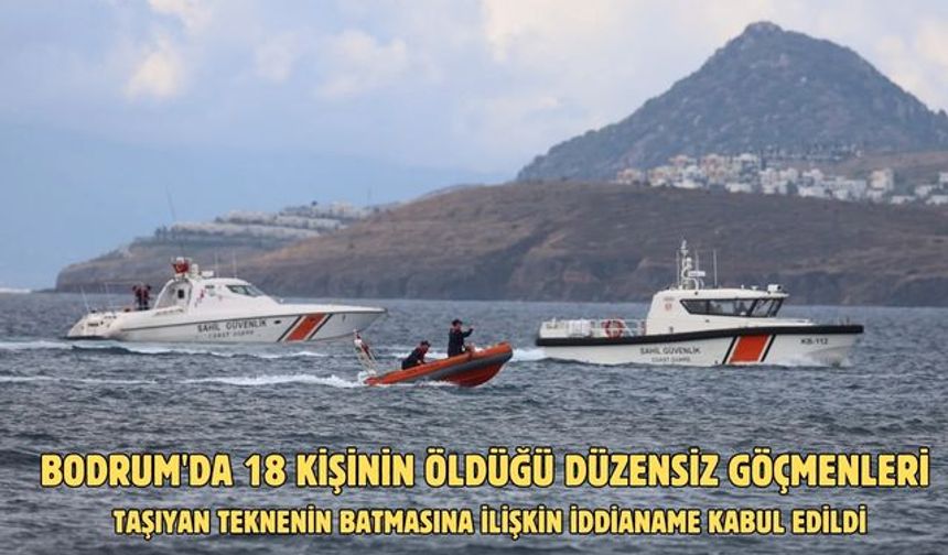 Bodrum'da 18 kişinin öldüğü düzensiz göçmenleri taşıyan teknenin batmasına ilişkin iddianame kabul edildi