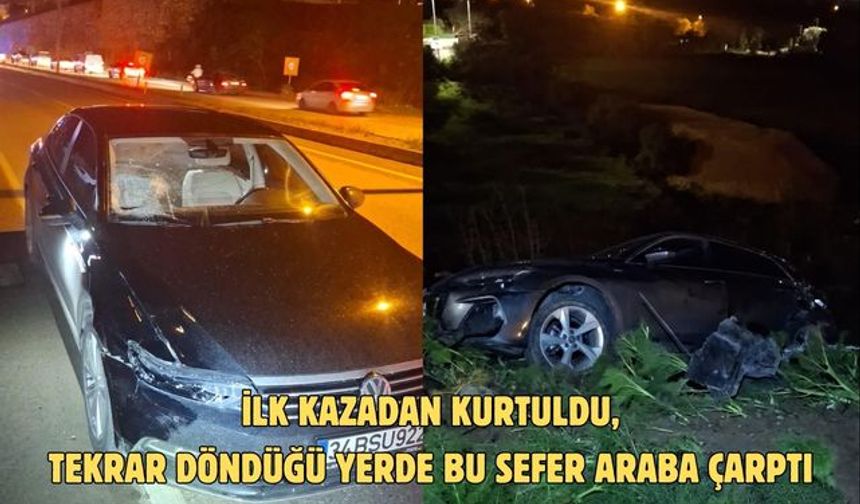 İlk kazadan kurtuldu, tekrar döndüğü yerde bu sefer araba çarptı