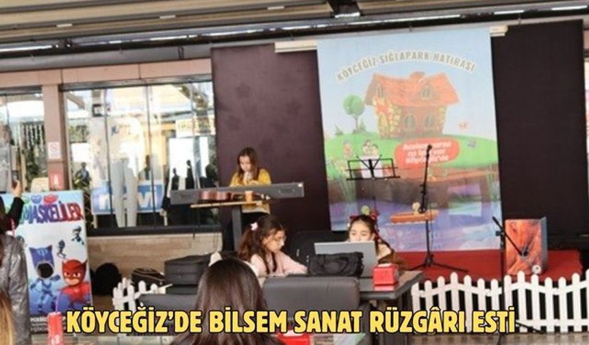 Köyceğiz’de BİLSEM sanat rüzgârı esti