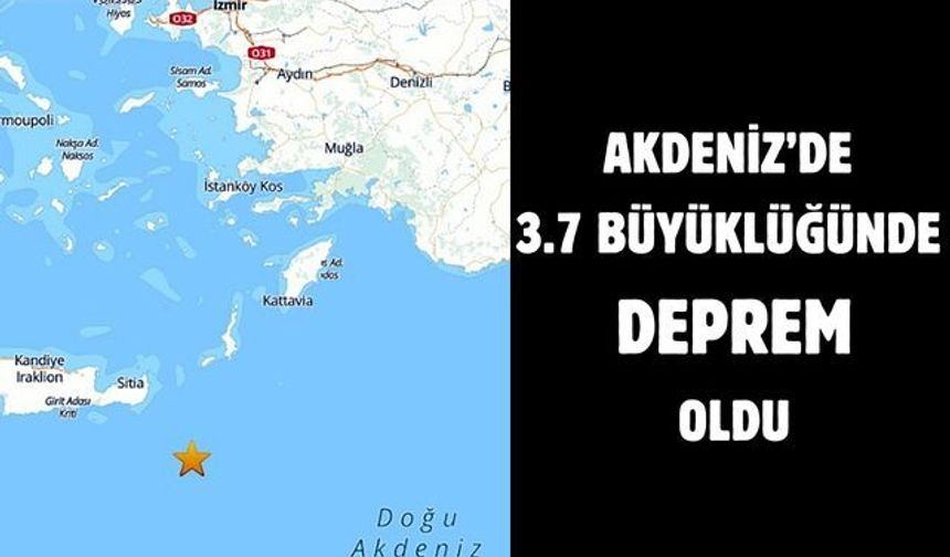 AKDENİZ’DE 3.7 BÜYÜKLÜĞÜNDE DEPREM