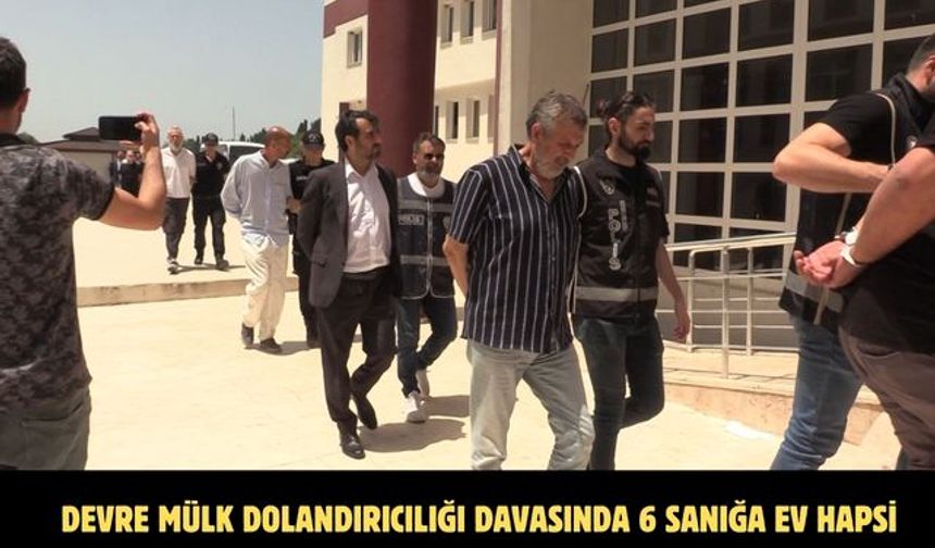 Devre mülk dolandırıcılığı davasında 6 sanığa ev hapsi