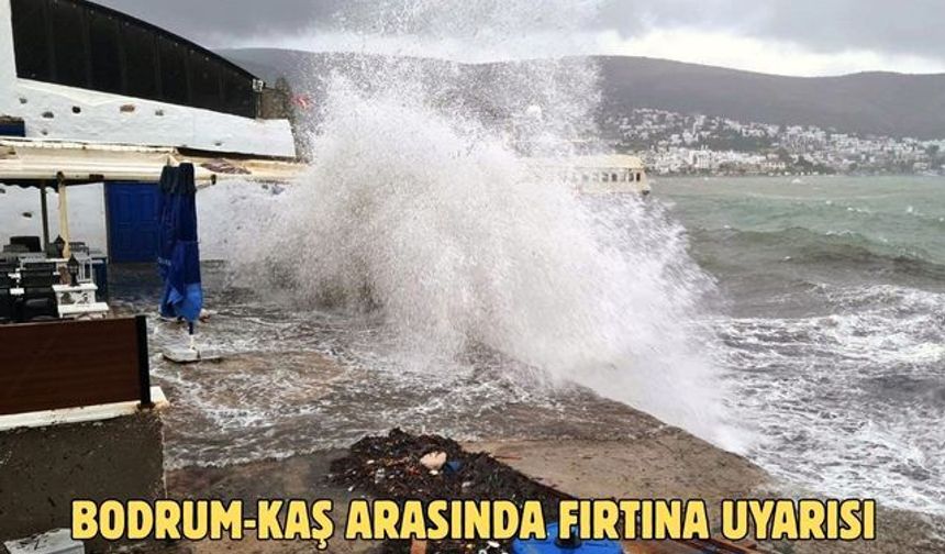 Bodrum-Kaş arasında fırtına uyarısı