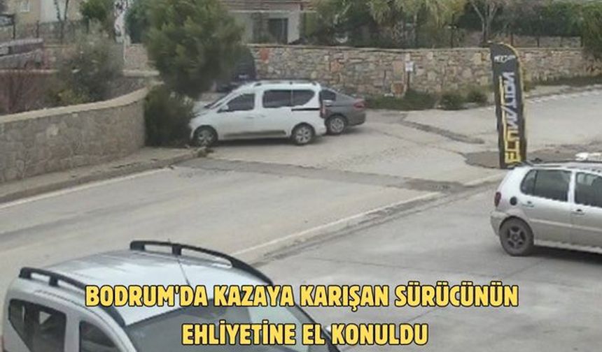 Bodrum'da kazaya karışan sürücünün ehliyetine el konuldu