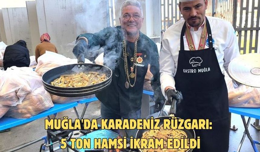 Muğla'da Karadeniz rüzgarı: 5 ton hamsi ikram edildi