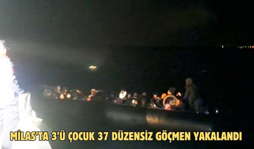 Milas’ta 3’ü çocuk 37 düzensiz göçmen yakalandı