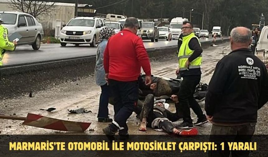 Marmaris’te otomobil ile motosiklet çarpıştı: 1 yaralı