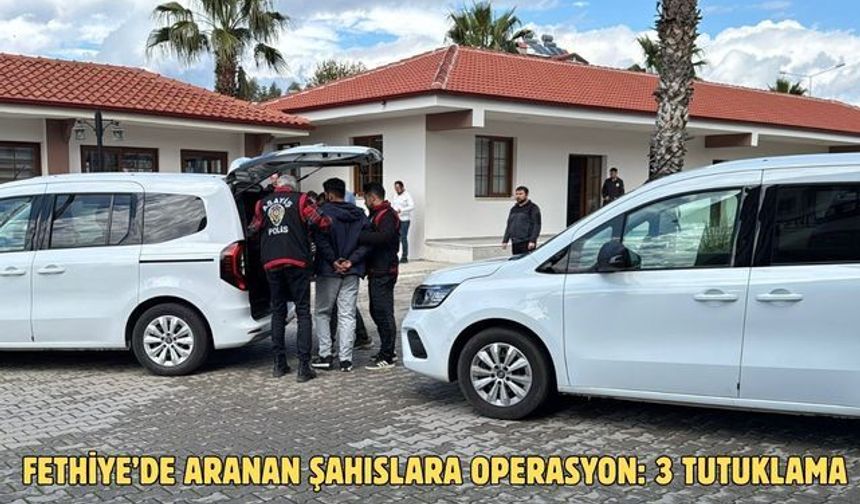 Fethiye’de aranan şahıslara operasyon: 3 tutuklama