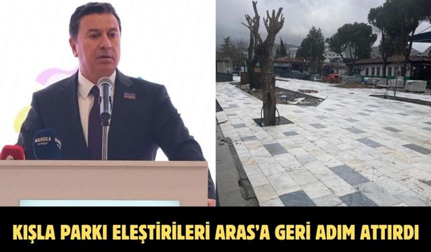 Kışla parkı eleştirileri Aras’a geri adım attırdı