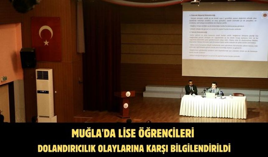 Muğla'da lise öğrencileri dolandırıcılık olaylarına karşı bilgilendirildi