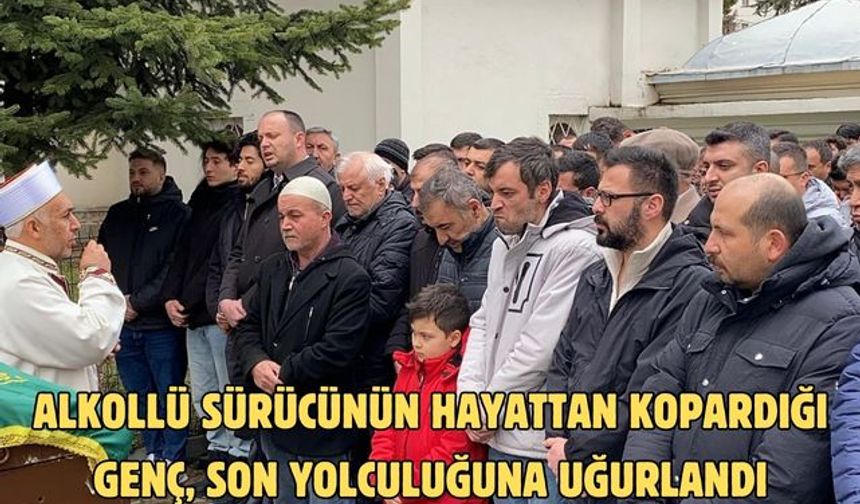 Alkollü sürücünün hayattan kopardığı genç son yolculuğuna uğurlandı